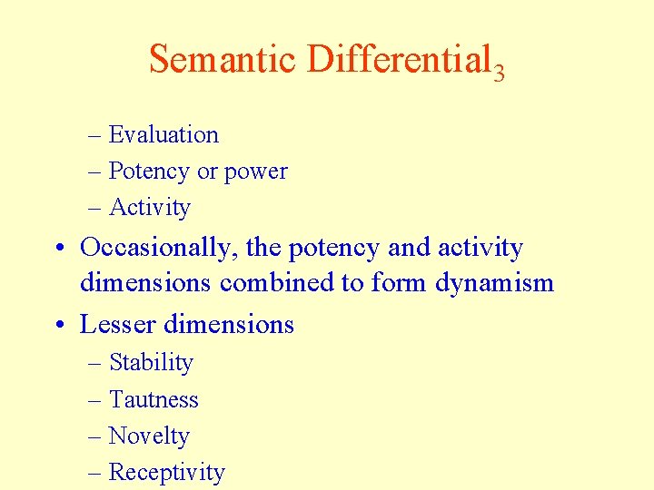 Semantic Differential 3 – Evaluation – Potency or power – Activity • Occasionally, the