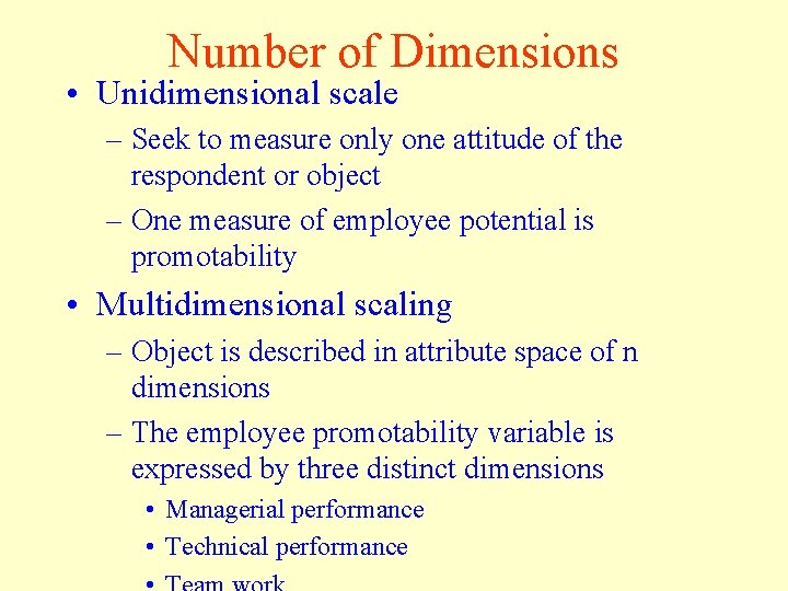 Number of Dimensions • Unidimensional scale – Seek to measure only one attitude of