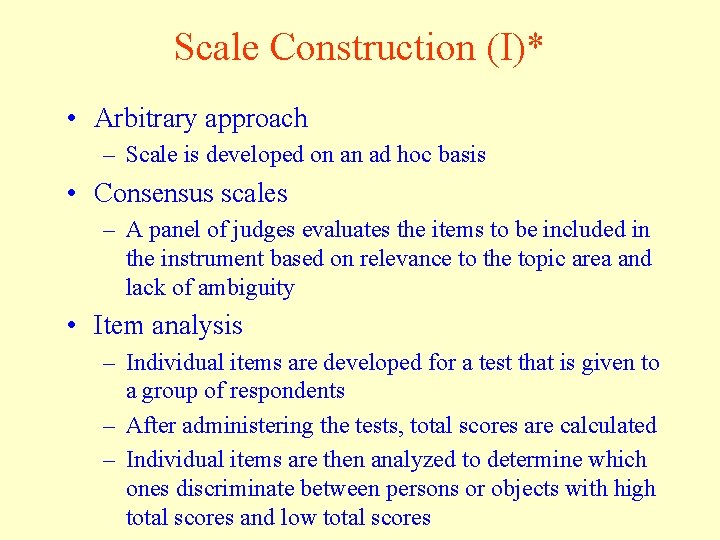 Scale Construction (I)* • Arbitrary approach – Scale is developed on an ad hoc