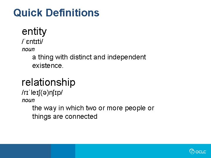 Quick Definitions entity /ˈɛntɪti/ noun a thing with distinct and independent existence. relationship /rɪˈleɪʃ(ə)nʃɪp/