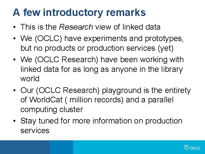 A few introductory remarks • This is the Research view of linked data •