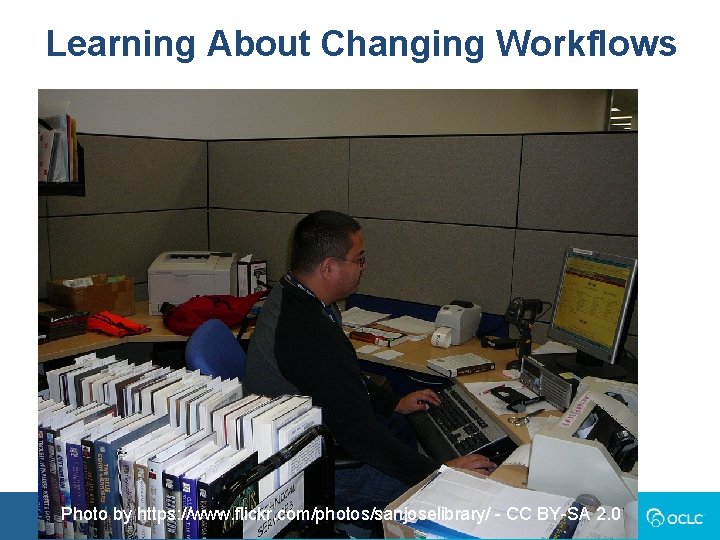 Learning About Changing Workflows Photo by https: //www. flickr. com/photos/sanjoselibrary/ - CC BY-SA 2.