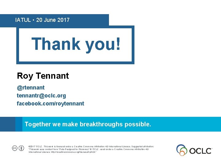 IATUL • 20 June 2017 Thank you! Roy Tennant @rtennantr@oclc. org facebook. com/roytennant SM