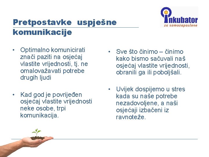 Pretpostavke uspješne komunikacije • Optimalno komunicirati znači paziti na osjećaj vlastite vrijednosti, tj. ne