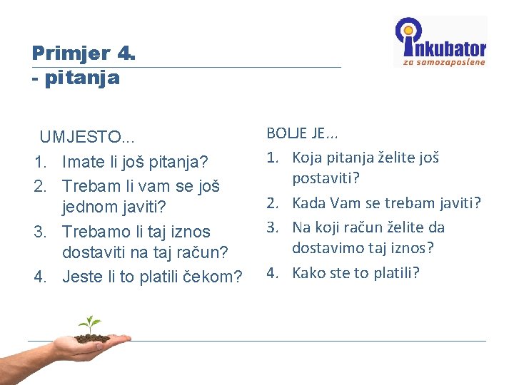 Primjer 4. - pitanja UMJESTO. . . 1. Imate li još pitanja? 2. Trebam