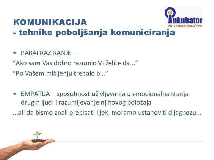 KOMUNIKACIJA - tehnike poboljšanja komuniciranja • PARAFRAZIRANJE – “Ako sam Vas dobro razumio Vi