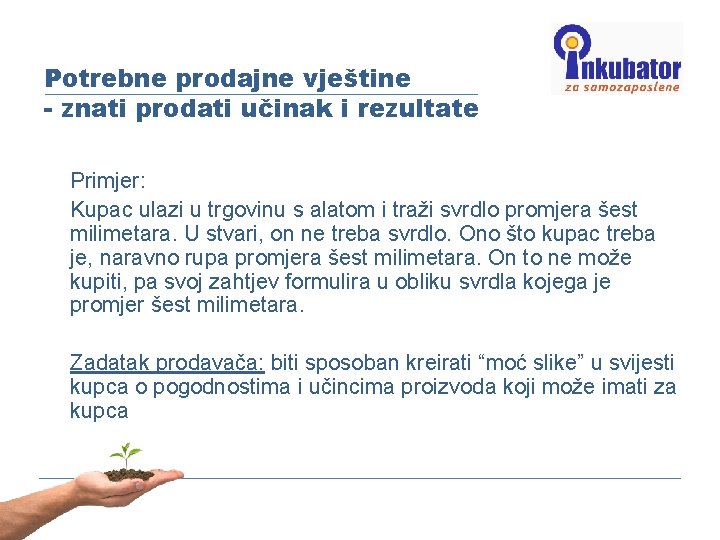 Potrebne prodajne vještine - znati prodati učinak i rezultate Primjer: Kupac ulazi u trgovinu