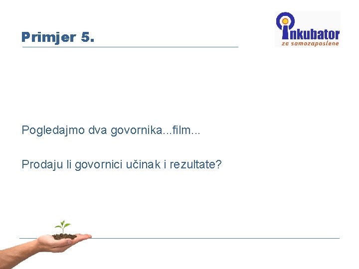 Primjer 5. Pogledajmo dva govornika. . . film. . . Prodaju li govornici učinak