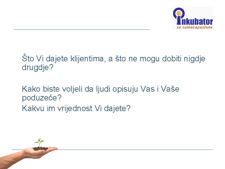 Što Vi dajete klijentima, a što ne mogu dobiti nigdje drugdje? Kako biste voljeli