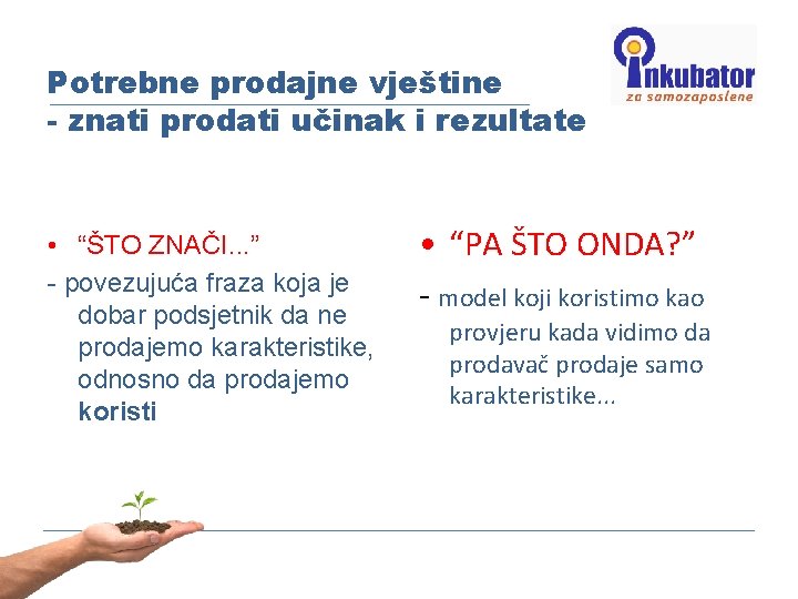 Potrebne prodajne vještine - znati prodati učinak i rezultate • “ŠTO ZNAČI. . .