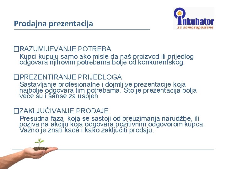 Prodajna prezentacija �RAZUMIJEVANJE POTREBA Kupci kupuju samo ako misle da naš proizvod ili prijedlog