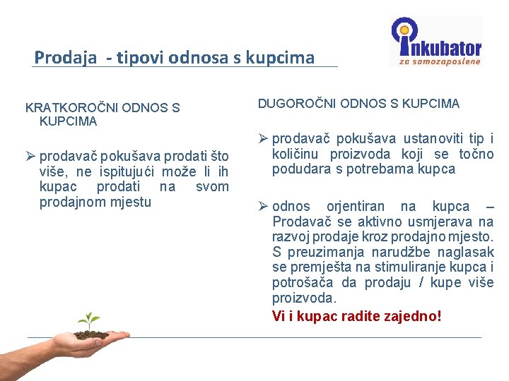 Prodaja - tipovi odnosa s kupcima KRATKOROČNI ODNOS S KUPCIMA Ø prodavač pokušava prodati