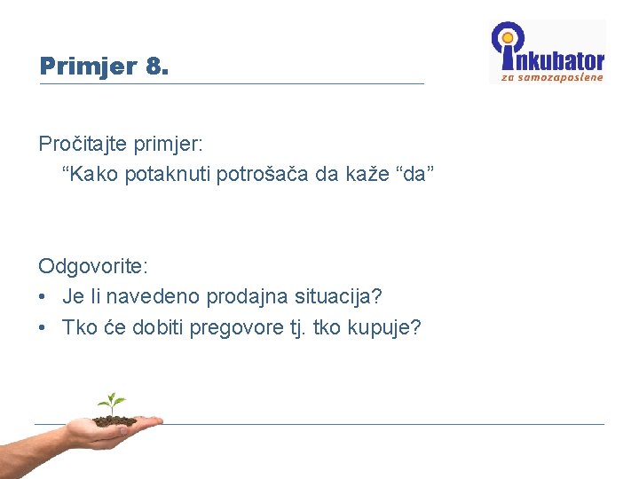 Primjer 8. Pročitajte primjer: “Kako potaknuti potrošača da kaže “da” Odgovorite: • Je li