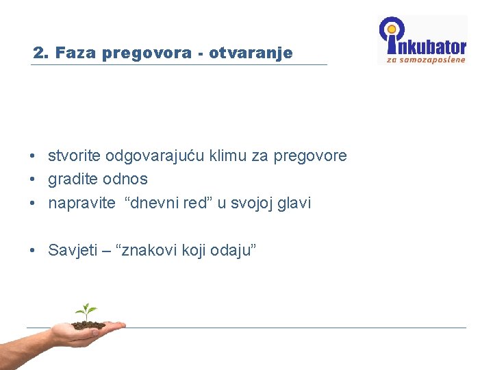 2. Faza pregovora - otvaranje • stvorite odgovarajuću klimu za pregovore • gradite odnos