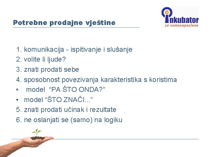 Potrebne prodajne vještine 1. komunikacija - ispitivanje i slušanje 2. volite li ljude? 3.