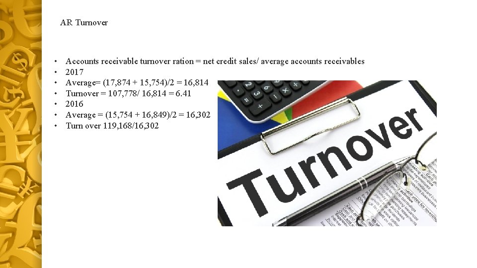 AR Turnover • • Accounts receivable turnover ration = net credit sales/ average accounts