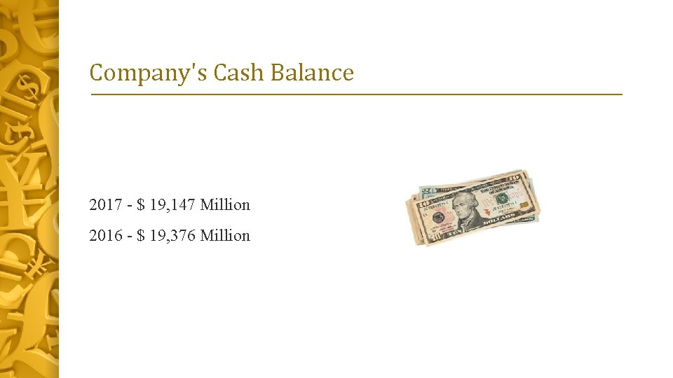 Company's Cash Balance 2017 - $ 19, 147 Million 2016 - $ 19, 376