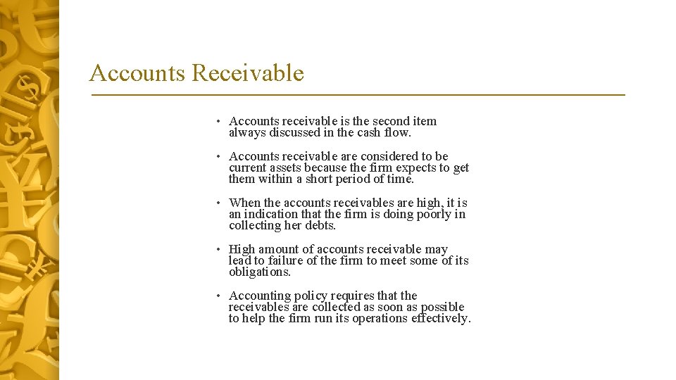 Accounts Receivable • Accounts receivable is the second item always discussed in the cash