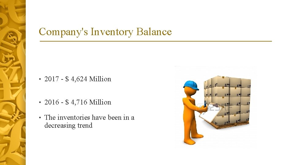 Company's Inventory Balance • 2017 - $ 4, 624 Million • 2016 - $