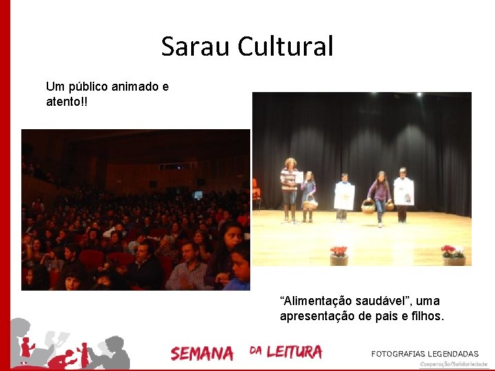 Sarau Cultural Um público animado e atento!! “Alimentação saudável”, uma apresentação de pais e