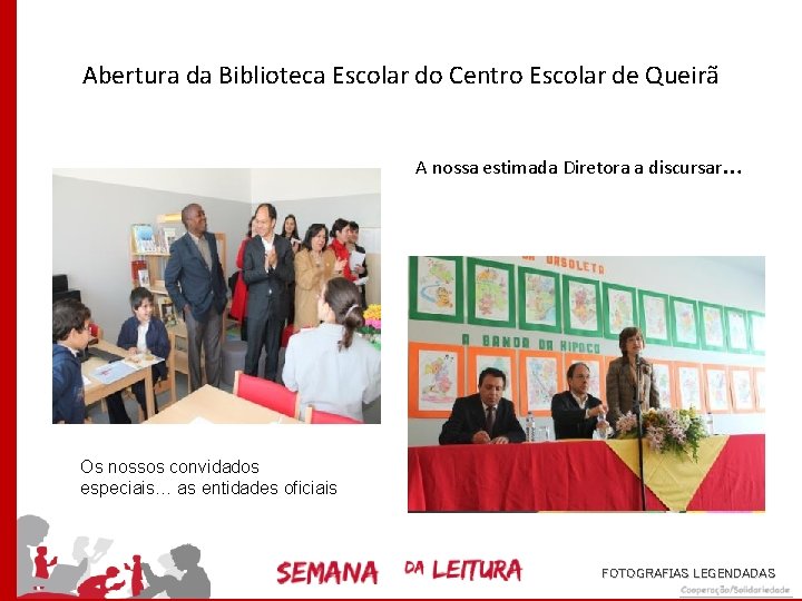 Abertura da Biblioteca Escolar do Centro Escolar de Queirã A nossa estimada Diretora a