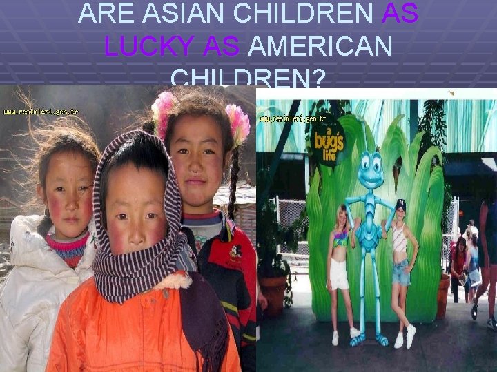 ARE ASIAN CHILDREN AS LUCKY AS AMERICAN CHILDREN? 