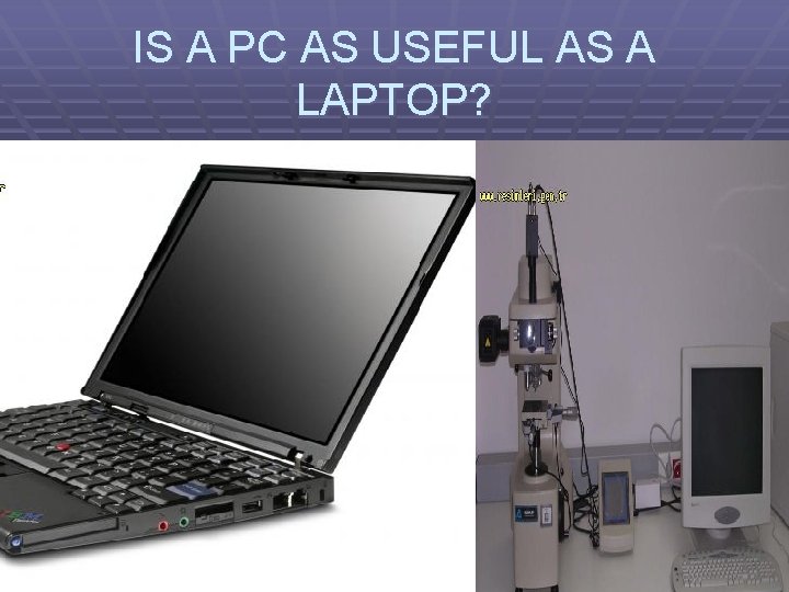 IS A PC AS USEFUL AS A LAPTOP? 