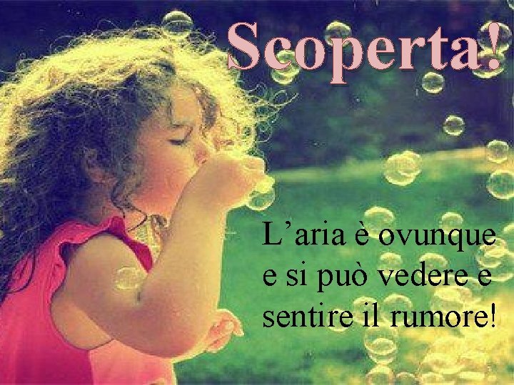 Scoperta! L’aria è ovunque e si può vedere e sentire il rumore! 