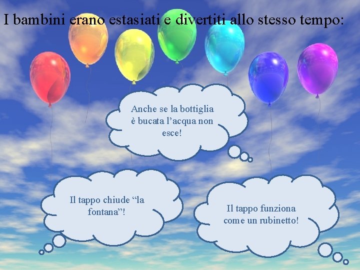 I bambini erano estasiati e divertiti allo stesso tempo: Anche se la bottiglia è