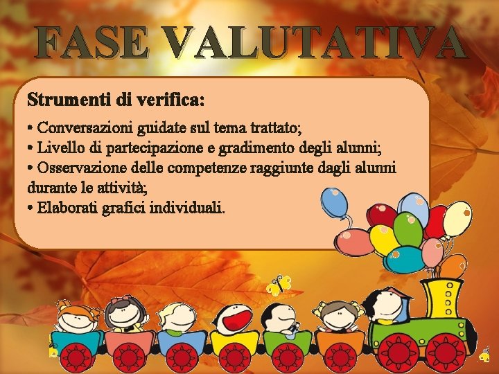 FASE VALUTATIVA Strumenti di verifica: • Conversazioni guidate sul tema trattato; • Livello di