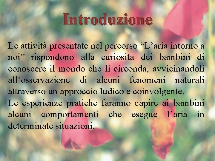 Introduzione Le attività presentate nel percorso “L’aria intorno a noi” rispondono alla curiosità dei