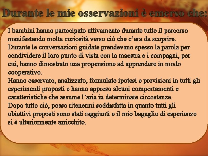 Durante le mie osservazioni è emerso che: I bambini hanno partecipato attivamente durante tutto