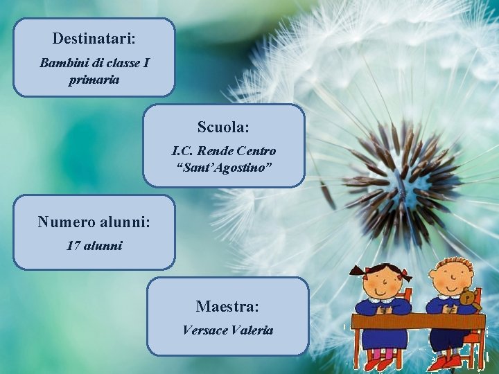 Destinatari: Bambini di classe I primaria Scuola: I. C. Rende Centro “Sant’Agostino” Numero alunni: