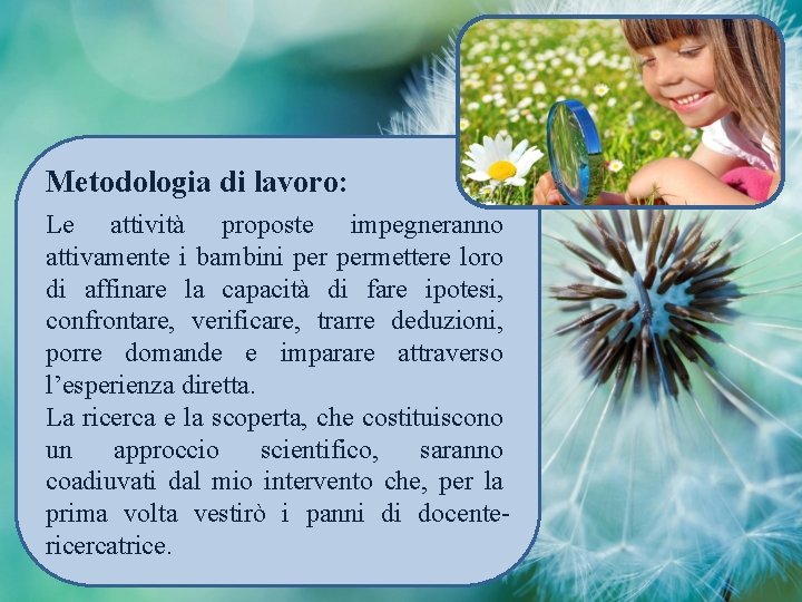 Metodologia di lavoro: Le attività proposte impegneranno attivamente i bambini permettere loro di affinare