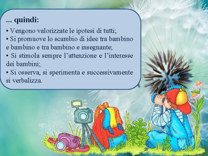 . . . quindi: • Vengono valorizzate le ipotesi di tutti; • Si promuove