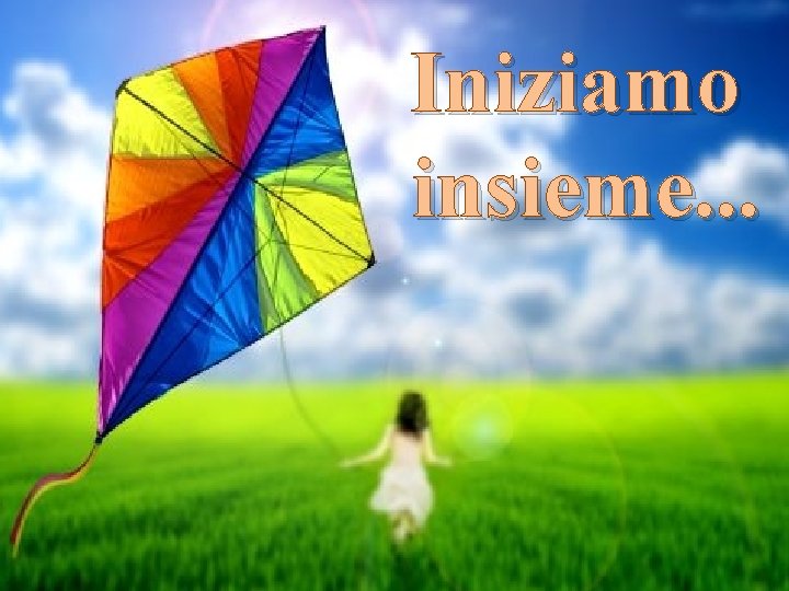 Iniziamo insieme. . . 