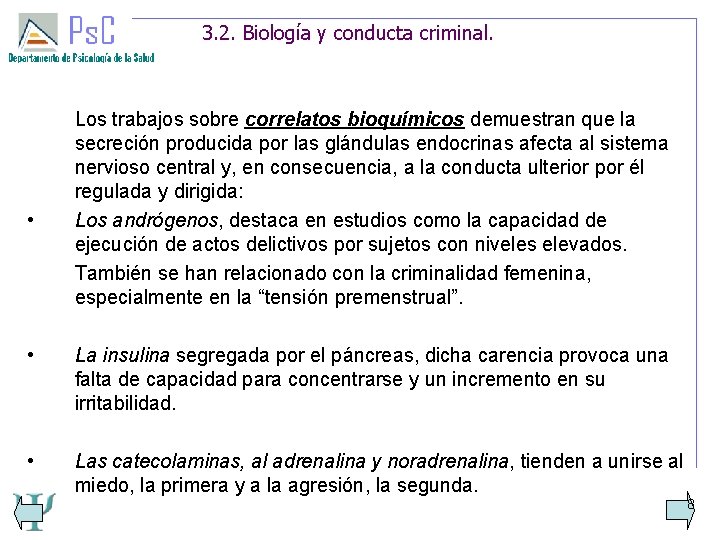 3. 2. Biología y conducta criminal. • Los trabajos sobre correlatos bioquímicos demuestran que