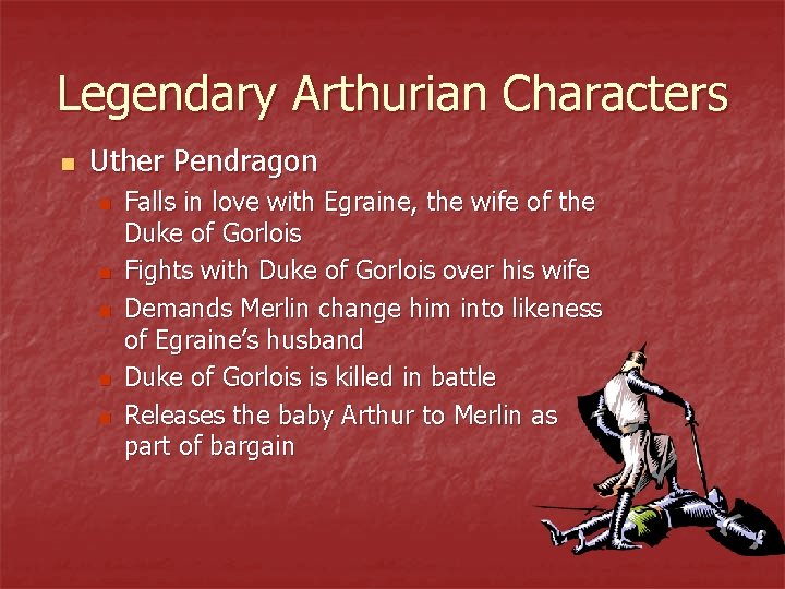 Legendary Arthurian Characters n Uther Pendragon n n Falls in love with Egraine, the