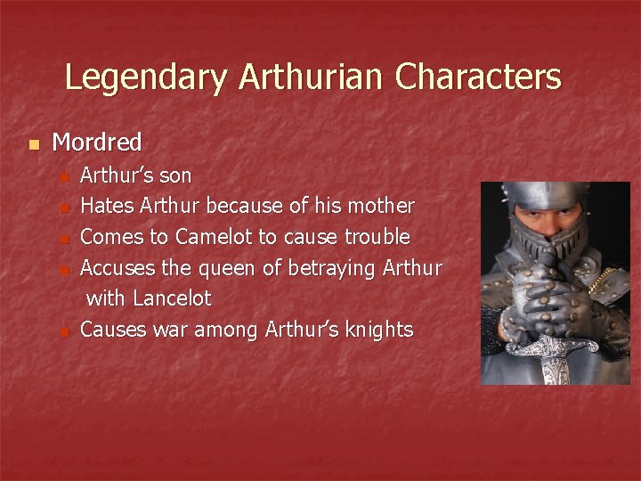 Legendary Arthurian Characters n Mordred n n n Arthur’s son Hates Arthur because of