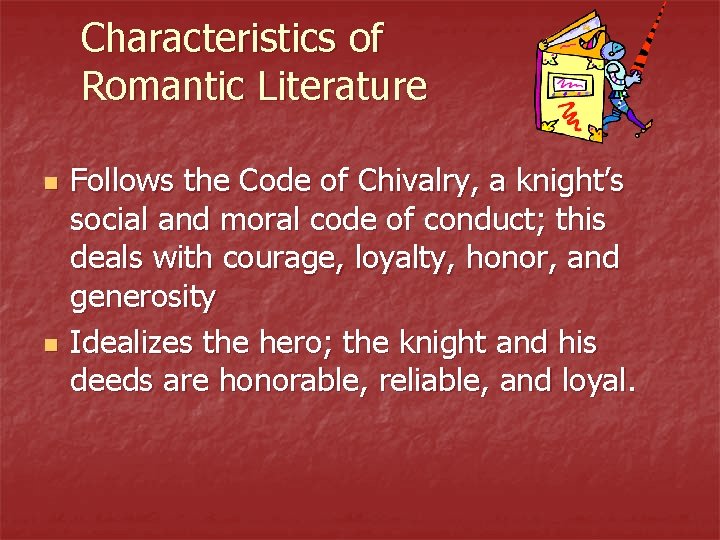 Characteristics of Romantic Literature n n Follows the Code of Chivalry, a knight’s social