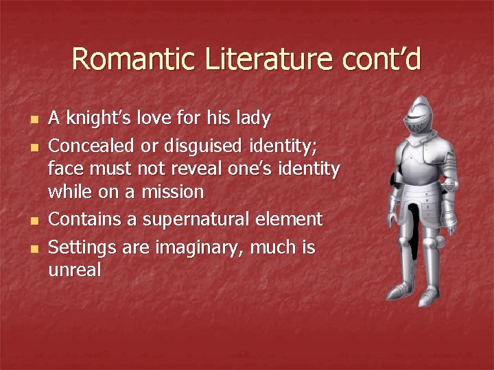 Romantic Literature cont’d n n A knight’s love for his lady Concealed or disguised