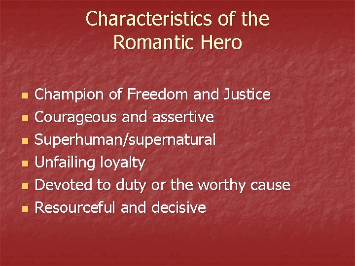Characteristics of the Romantic Hero n n n Champion of Freedom and Justice Courageous