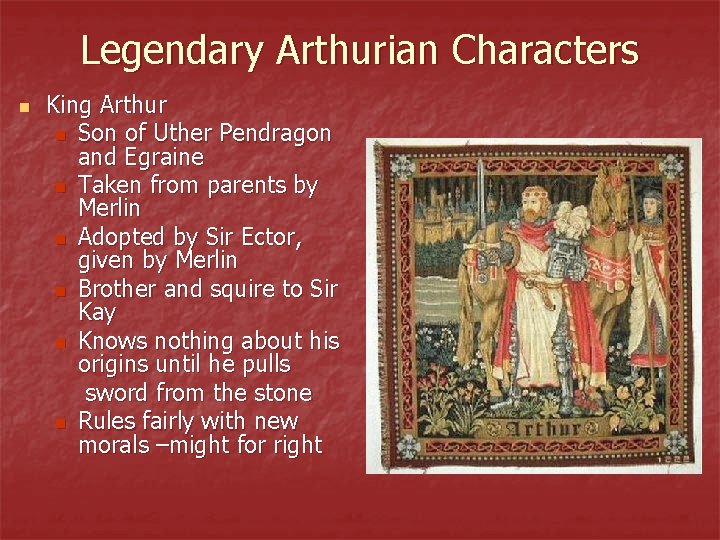 Legendary Arthurian Characters n King Arthur n Son of Uther Pendragon and Egraine n