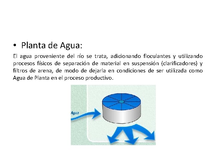  • Planta de Agua: El agua proveniente del río se trata, adicionando floculantes