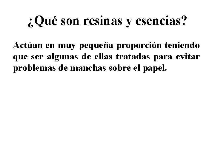 ¿Qué son resinas y esencias? Actúan en muy pequeña proporción teniendo que ser algunas