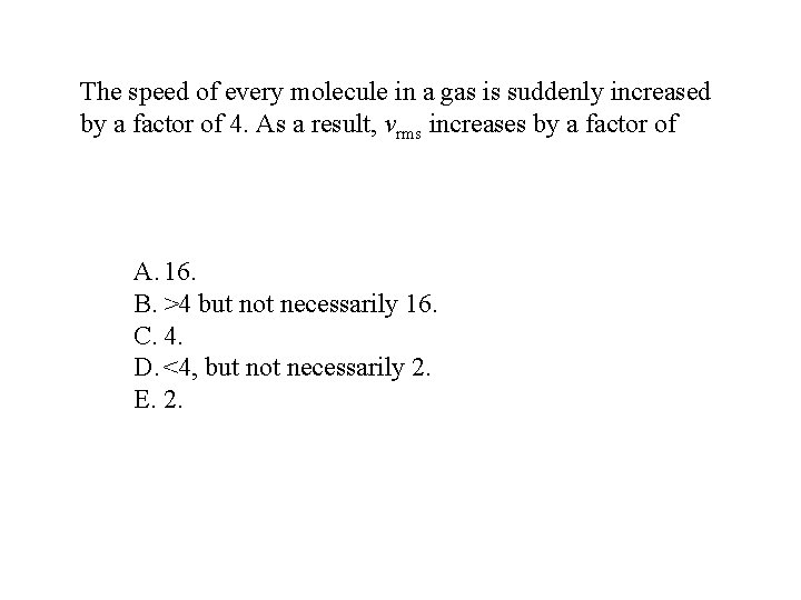 The speed of every molecule in a gas is suddenly increased by a factor