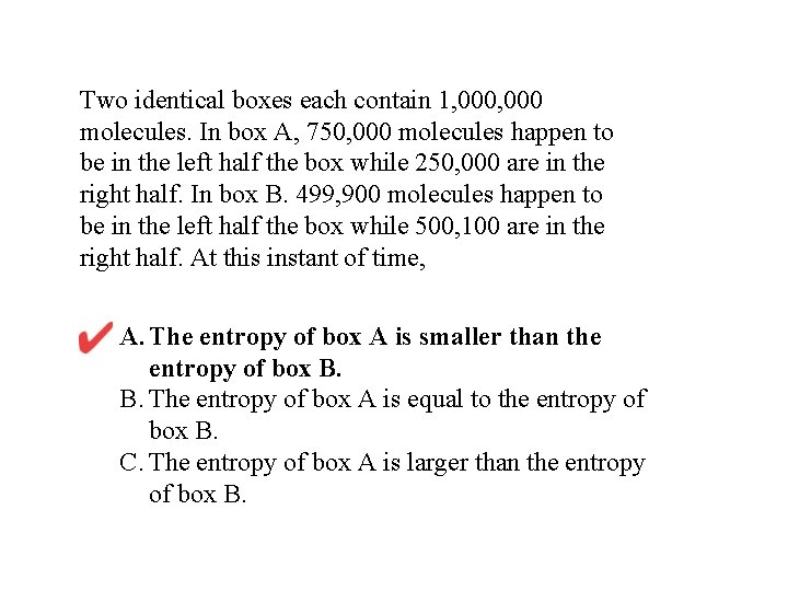 Two identical boxes each contain 1, 000 molecules. In box A, 750, 000 molecules