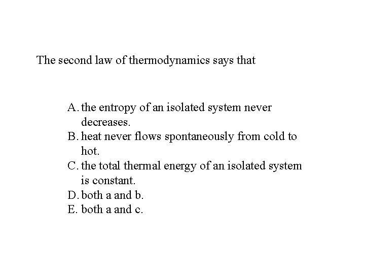 The second law of thermodynamics says that A. the entropy of an isolated system