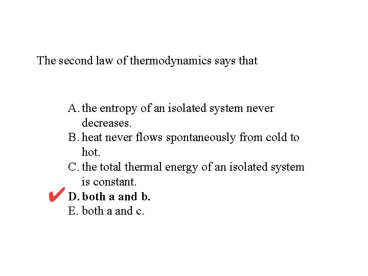 The second law of thermodynamics says that A. the entropy of an isolated system
