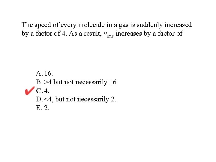 The speed of every molecule in a gas is suddenly increased by a factor